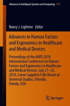 Advances in Human Factors and Ergonomics in Healthcare and Medical Devices: Proceedings of the Ahfe 2018 International Conference on Human Factors and