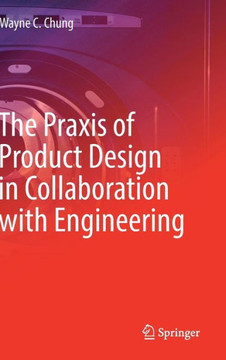 The PRAXIS of Product Design in Collaboration with Engineering