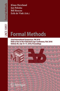Formal Methods: 22nd International Symposium, FM 2018, Held as Part of the Federated Logic Conference, Floc 2018, Oxford, Uk, July 15-