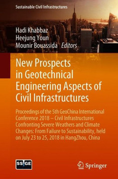 New Prospects in Geotechnical Engineering Aspects of Civil Infrastructures: Proceedings of the 5th Geochina International Conference 2018 - Civil Infr New Prospects in Geotechnical Engineering Aspects of Civil Infrastructures: Proceedings of the 5th Geochina International Conference 2018 - Civil Infr