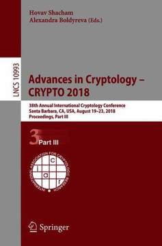 Advances in Cryptology - Crypto 2018: 38th Annual International Cryptology Conference, Santa Barbara, Ca, Usa, August 19-23, 2018, Proceedings, Part I