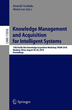 Knowledge Management and Acquisition for Intelligent Systems: 15th Pacific Rim Knowledge Acquisition Workshop, Pkaw 2018, Nanjing, China, August 28-29