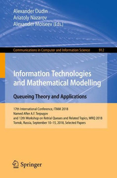 Information Technologies and Mathematical Modelling. Queueing Theory and Applications: 17th International Conference, Itmm 2018, Named After A.F. Terp