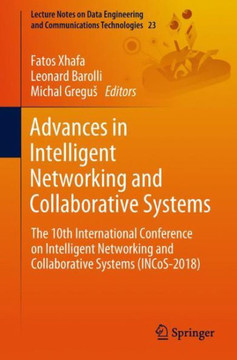 Advances in Intelligent Networking and Collaborative Systems: The 10th International Conference on Intelligent Networking and Collaborative Systems (I Advances in Intelligent Networking and Collaborative Systems: The 10th International Conference on Intelligent Networking and Collaborative Systems (I