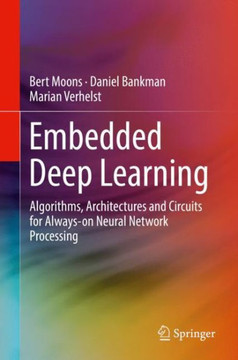 Embedded Deep Learning: Algorithms, Architectures and Circuits for Always-On Neural Network Processing