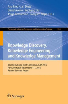Knowledge Discovery, Knowledge Engineering and Knowledge Management: 8th International Joint Conference, Ic3k 2016, Porto, Portugal, November 9-11, 20