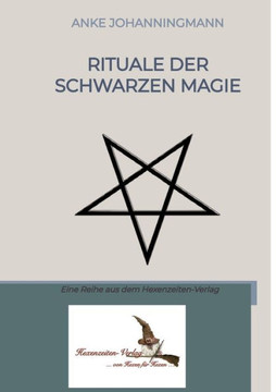 Rituale der Schwarzen Magie: Eine Reihe aus dem Hexenzeiten-Verlag
