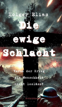 Die ewige Schlacht: Warum der Krieg die Menschheit nicht losl?sst