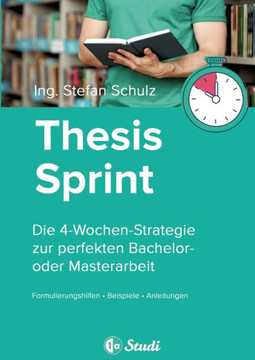 Thesis-Sprint: Abschlussarbeit in 4 Wochen: Die 4-Wochen-Strategie zur perfekten Bachelor- oder Masterarbeit