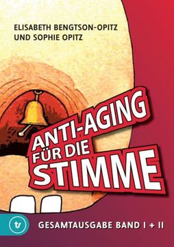 Anti-Aging f?r die Stimme Gesamtausgabe: Ein umfassendes Handbuch f?r gesunde und glockenreine Stimmen