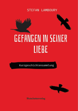 Gefangen in seiner Liebe: Kurzgeschichtensammlung