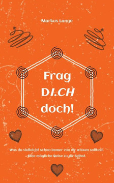 Frag DICH doch!: Was du vielleicht schon immer von dir wissen solltest. Eine m?gliche Reise zu dir selbst.