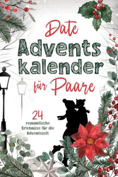 Date Adventskalender f?r Paare: 24 romantische Erlebnisse f?r die Adventszeit!