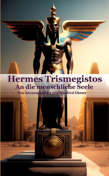 Hermes Trismegistos: An die menschliche Seele