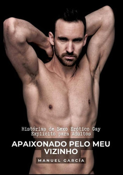 Apaixonado pelo meu Vizinho: Hist?rias de Sexo Er?tico Gay Expl?cito para Adultos