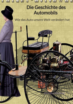 Die Geschichte des Automobils - Wie das Auto unsere Welt ver?ndert hat Die Geschichte des Automobils - Wie das Auto unsere Welt ver?ndert hat
