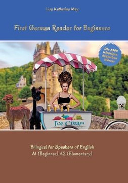 First German Reader for Beginners: Bilingual for Speakers of English A1 (Beginner) A2 (Elementary) First German Reader for Beginners: Bilingual for Speakers of English A1 (Beginner) A2 (Elementary)