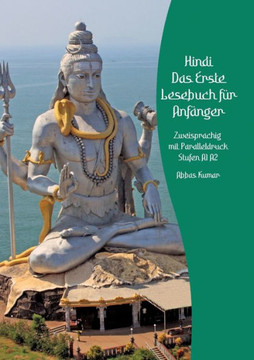 Lerne Hindi: Das Erste Lesebuch f?r Anf?nger: Zweisprachig mit Paralleldruck Stufen A1 A2