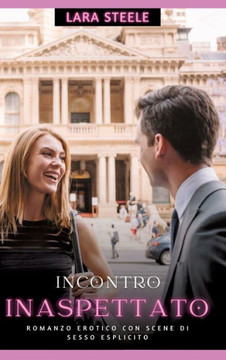 Incontro Inaspettato: Romanzo Erotico con Scene di Sesso Esplicito