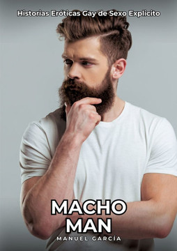 Macho Man: Historias Er?ticas Gay de Sexo Explicito
