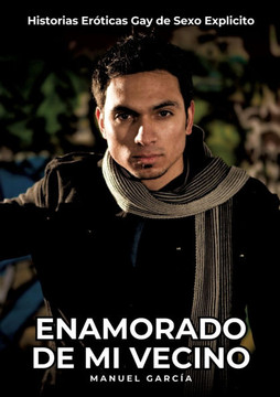 Enamorado de mi Vecino: Historias Er?ticas Gay de Sexo Explicito