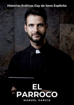 El Parroco: Historias Er?ticas Gay de Sexo Explicito El Parroco: Historias Er?ticas Gay de Sexo Explicito