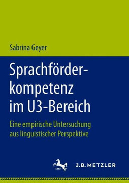 Sprachf?rderkompetenz Im U3-Bereich: Eine Empirische Untersuchung Aus Linguistischer Perspektive