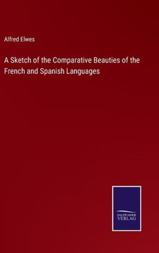 A Sketch of the Comparative Beauties of the French and Spanish Languages