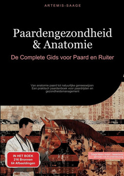 Paardengezondheid & Anatomie: De Complete Gids voor Paard en Ruiter: Van anatomie paard tot natuurlijke geneeswijzen - Een praktisch paardenboek voo
