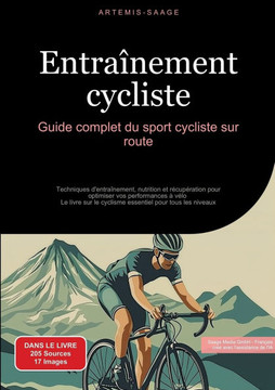 Entra?nement cycliste: Guide complet du sport cycliste sur route: Techniques d'entra?nement, nutrition et r?cup?ration pour optimiser vos per