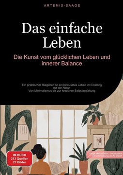Das einfache Leben: Die Kunst vom gl?cklichen Leben und innerer Balance: Ein praktischer Ratgeber f?r ein bewusstes Leben im Einklang mit