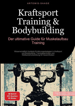 Kraftsport Training & Bodybuilding: Der ultimative Guide f?r Muskelaufbau Training: Wissenschaftlich fundierte Ern?hrungsstrategien in Kraftsport und