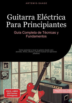 Guitarra El?ctrica Para Principiantes: Gu?a Completa de T?cnicas y Fundamentos: Como aprender a tocar la guitarra desde cero: acordes, ritmos, efectos