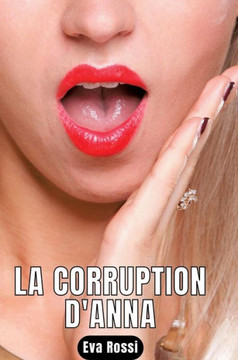 La Corruption d'Anna: Nouvelle de Sexe - Histoires ?rotiques Hard