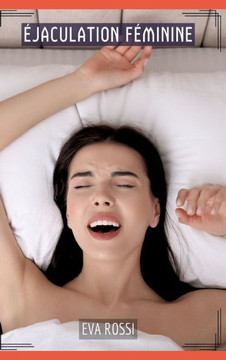 ?jaculation F?minine: Histoires ?rotiques Tabou pour Adultes