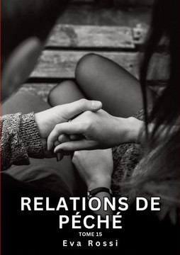 Relations de P?ch?. Tome 15: Histoires ?rotiques Interdites de Sexe Tabou pour Adultes