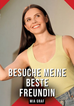 Besuche meine beste Freundin: Geschichten mit explizitem Sex f?r Erwachsene