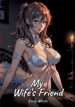 My Wife's Friend: Sexy Erotic Stories for Adults Illustrated with Hentai Pictures - Naked Illustrations