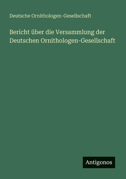 Bericht ?ber die Versammlung der Deutschen Ornithologen-Gesellschaft Bericht ?ber die Versammlung der Deutschen Ornithologen-Gesellschaft