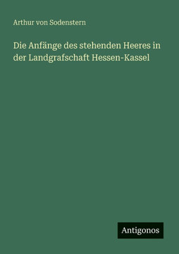 Die Anf?nge des stehenden Heeres in der Landgrafschaft Hessen-Kassel
