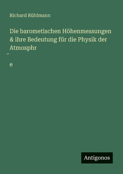 Die barometischen H?henmessungen & ihre Bedeutung f?r die Physik der Atmosphr&#776;e