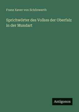 Sprichw?rter des Volkes der Oberfalz in der Mundart