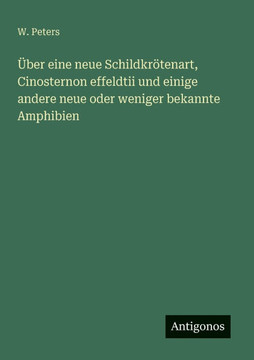 ?ber eine neue Schildkr?tenart, Cinosternon effeldtii und einige andere neue oder weniger bekannte Amphibien ?ber eine neue Schildkr?tenart, Cinosternon effeldtii und einige andere neue oder weniger bekannte Amphibien
