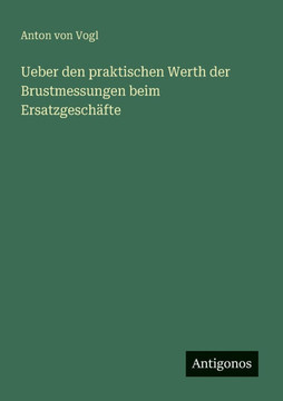 Ueber den praktischen Werth der Brustmessungen beim Ersatzgesch?fte