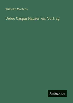 Ueber Caspar Hauser: ein Vortrag Ueber Caspar Hauser: ein Vortrag