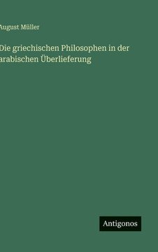 Die griechischen Philosophen in der arabischen ?berlieferung Die griechischen Philosophen in der arabischen ?berlieferung