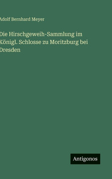 Die Hirschgeweih-Sammlung im K?nigl. Schlosse zu Moritzburg bei Dresden