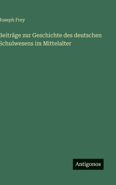 Beitr?ge zur Geschichte des deutschen Schulwesens im Mittelalter Beitr?ge zur Geschichte des deutschen Schulwesens im Mittelalter