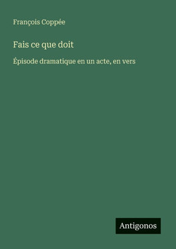 Fais ce que doit: ?pisode dramatique en un acte, en vers