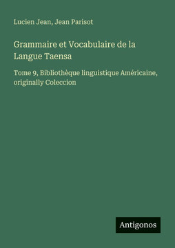 Grammaire et Vocabulaire de la Langue Taensa: Tome 9, Biblioth?que linguistique Am?ricaine, originally Coleccion